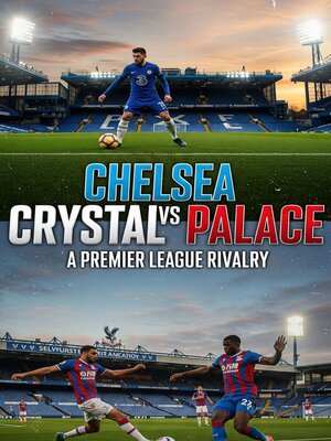 cover image of Chelsea vs Crystal Palace – a Premier League Rivalry